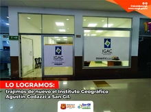 Logramos traer de nuevo las oficinas del Instituto Geográfico Agustín Codazzi a San Gil